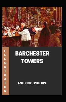 Barchester Towers Illustrated by Anthony Trollope