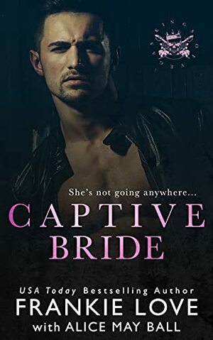 Captive Bride: A Mafia Romance by Alice May Ball, Frankie Love