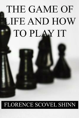 The Game of Life and How to Play it by Florence Scovel Shinn