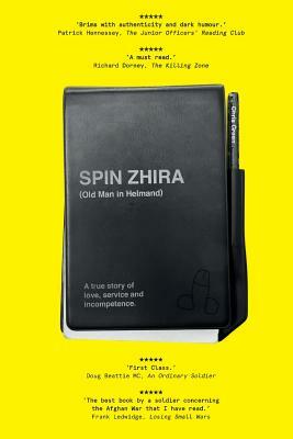 Spin Zhira: Old Man in Helmand: A true story of love, service and incompetence. by Chris Green