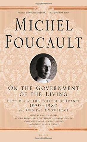 On the Government of the Living: Lectures at the Collège de France, 1979-1980 by Graham Burchell, Arnold I. Davidson, Michel Foucault