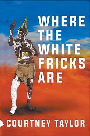 Where the White Fricks Are by Courtney Taylor