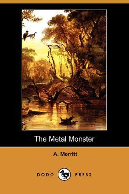 The Metal Monster (Dodo Press) by A. Merritt