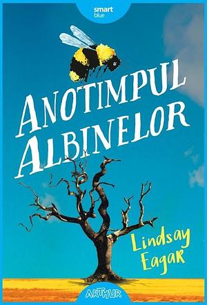 Anotimpul albinelor by Lindsay Eagar