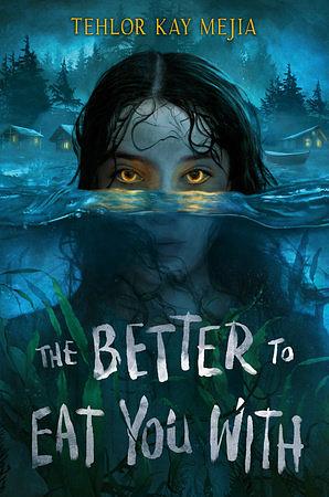 The Better to Eat You With by Tehlor Kay Mejia