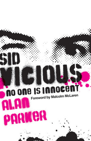 Sid Vicious: No One is Innocent by Alan G. Parker, Malcolm McLaren