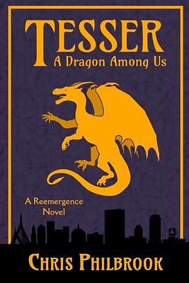 Tesser: A Dragon Among Us: A Reemergence Novel by Chris Philbrook
