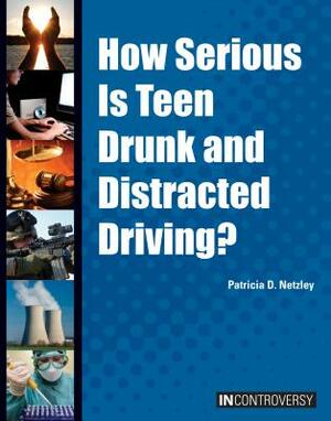 How Serious Is Teen Drunk and Distracted Driving? by Patricia D. Netzley