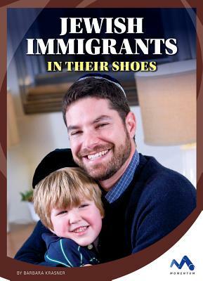 Jewish Immigrants: In Their Shoes by Barbara Krasner