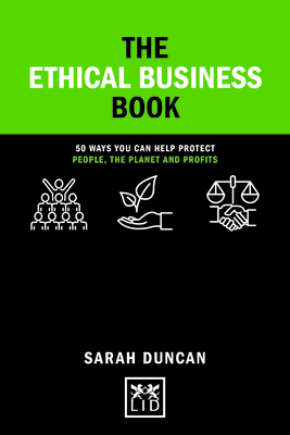 The Ethical Business Book: 50 Ways You Can Help Protect People, The Planet And Profits (Concise Advice) by Sarah Duncan