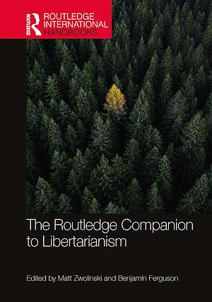 The Routledge Companion to Libertarianism by Matt Zwolinski