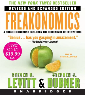 Freakonomics Rev Ed: A Rogue Economist Explores the Hidden Side of Everything by Steven D. Levitt, Stephen J. Dubner
