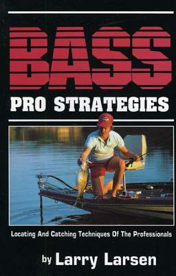 Bass Pro Strategies: Locating and Catching Techniques of the Professionals Book 3 by Larry Larsen