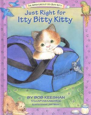 Just Right for Itty Bitty Kitty by Bob Keeshan