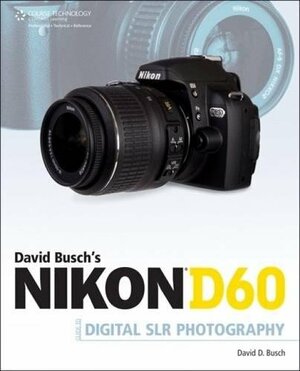 David Busch's Nikon D60 Guide to Digital SLR Photography by David D. Busch