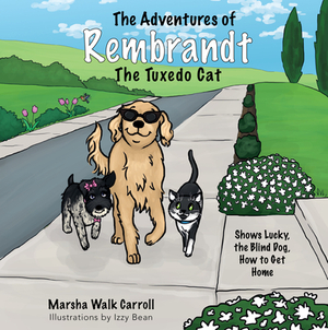 The Adventures of Rembrandt the Tuxedo Cat: Shows Lucky, the Blind Dog, How to Get Home by Marsha Walk Carroll
