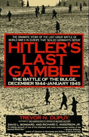 Hitler's Last Gamble: The Battle of the Bulge, December 1944-January 1945 by Trevor N. Dupuy