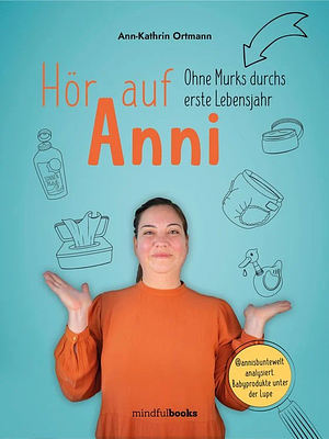Hör auf Anni: Ohne Murks durchs erste Lebensjahr by Ann-Kathrin Ortmann