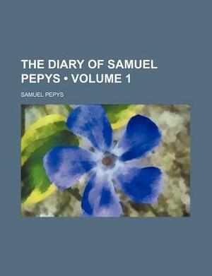The Diary of Samuel Pepys (Volume 1) by Samuel Pepys