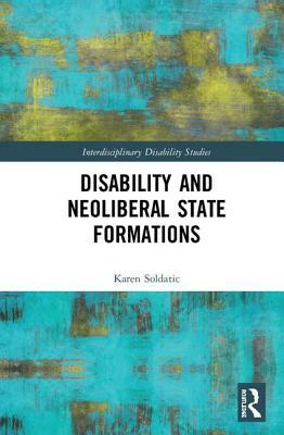 Disability and Neoliberal State Formations by Karen Soldatic