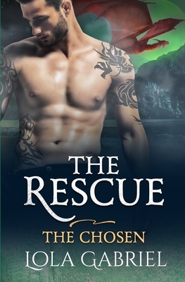 The Rescue: The Chosen by Lola Gabriel