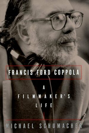 Francis Ford Coppola: A Filmmaker's Life by Michael Schumacher