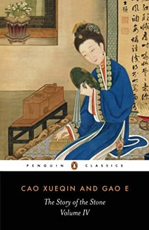 The Story of the Stone, Volume IV: The Debt of Tears, Chapters 81-98 by Gao E, Cáo Xuěqín