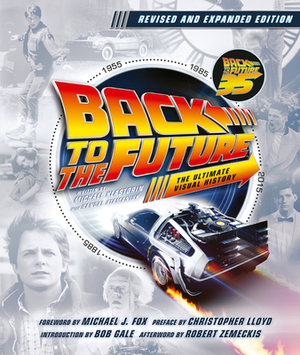 Back to the Future Revised and Expanded Edition: The Ultimate Visual History by Michael Klastorin, Randal Atamaniuk