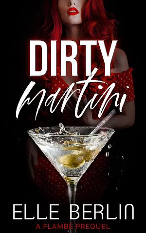 Dirty Martini: A Flambé Prequel by Elle Berlin, Elle Berlin