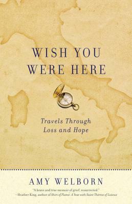 Wish You Were Here: Travels Through Loss and Hope by Amy Welborn