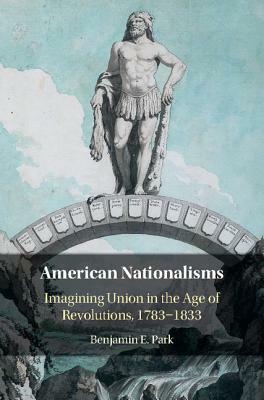 American Nationalisms by Benjamin E. Park