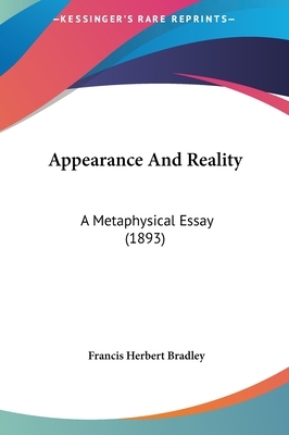 Appearance and Reality: A Metaphysical Essay (1893) by Francis Herbert Bradley