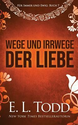 Wege und Irrwege der Liebe by E.L. Todd