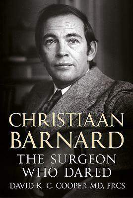 Christiaan Barnard: The Surgeon Who Dared by David Cooper