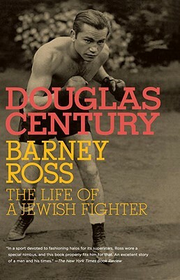 Barney Ross: The Life of a Jewish Fighter by Douglas Century