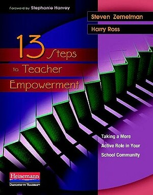13 Steps to Teacher Empowerment: Taking a More Active Role in Your School Community by Harry Ross, Steven Zemelman