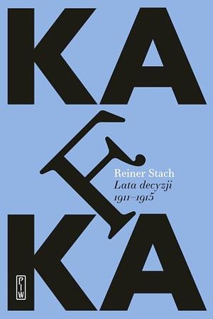Kafka. Lata rozstrzygnięć by Reiner Stach