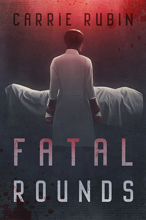 Fatal Rounds by Carrie Rubin