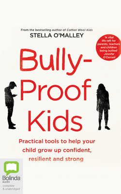Bully-Proof Kids: Practical Tools to Help Your Child to Grow Up Confident, Resilient and Strong by Stella O'Malley