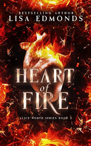 Heart of Fire (Alice Worth Book 2): An Urban Fantasy Paranormal Romance Series by Lisa Edmonds, Lisa Edmonds