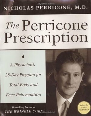 The Perricone Prescription: A Physician's 28-Day Program for Total Body and Face Rejuvenation by Nicholas Perricone