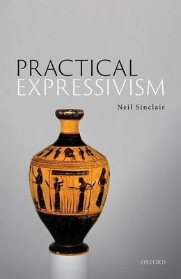 Practical Expressivism by Neil Sinclair