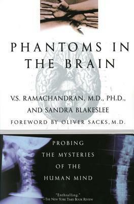 Phantoms in the Brain: Probing the Mysteries of the Human Mind by V.S. Ramachandran, Oliver Sacks, Sandra Blakeslee