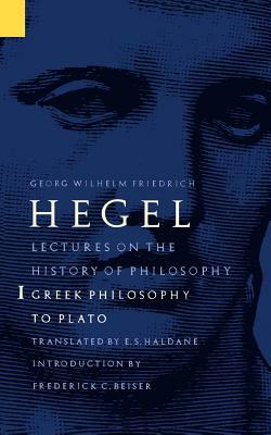 Lectures on the History of Philosophy, Volume 1: Greek Philosophy to Plato by Georg Wilhelm Friedrich Hegel