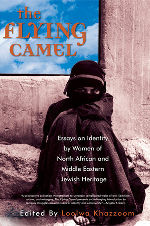 The Flying Camel: Essays on Identity by Women of North African and Middle Eastern Jewish Heritage by Loolwa Khazzoom
