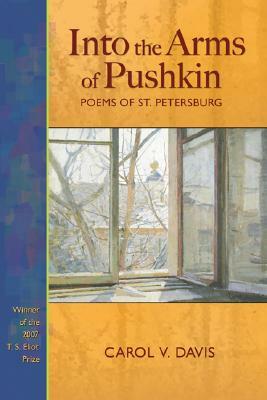 Into the Arms of Pushkin: Poems of St. Petersburg by Carol V. Davis