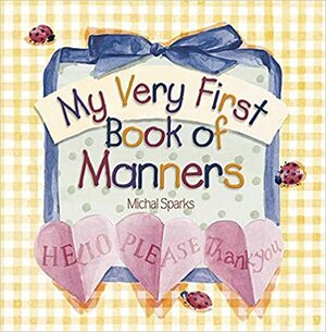 My Very First Book of Manners by Michal Sparks