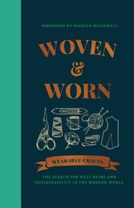 Woven & Worn: The Search for Well-Being and Sustainability in the Modern World by 