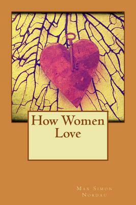 How Women Love by Max Simon Nordau