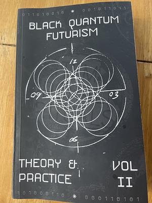 Black Quantum Futurism Theory & Practice Vol: II by Rasheedah Phillips